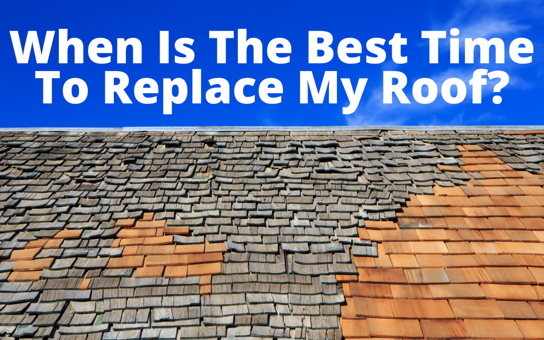 When Is The Best Time To Replace My Roof?