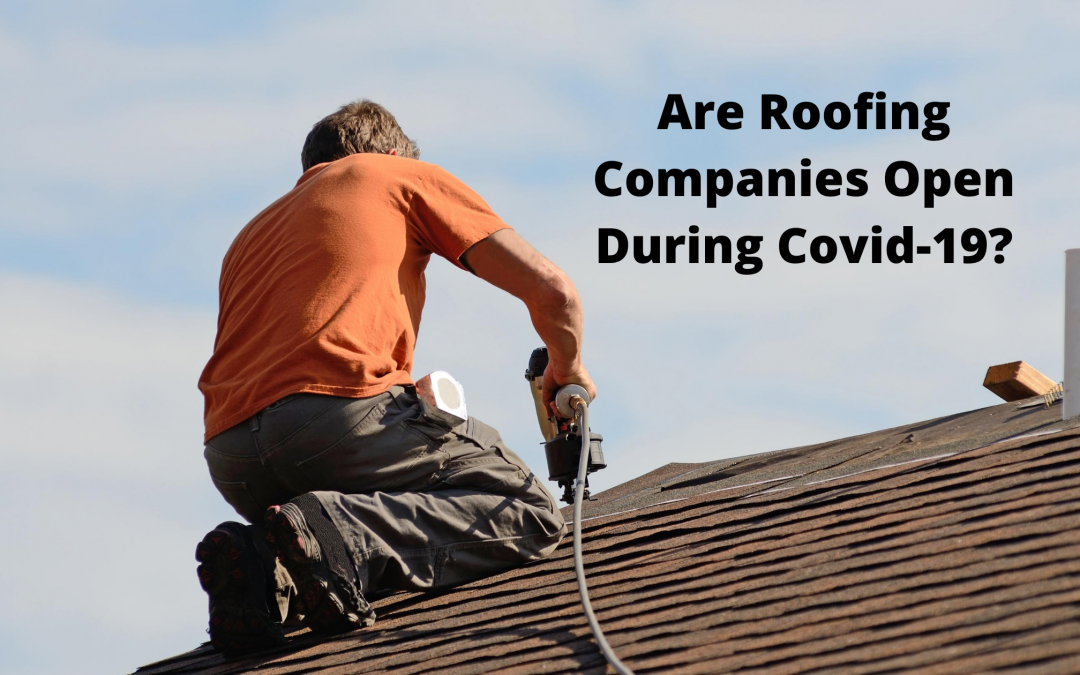 Are Roofing Companies Open During COVID-19?